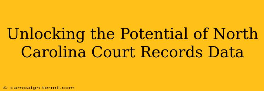 Unlocking the Potential of North Carolina Court Records Data