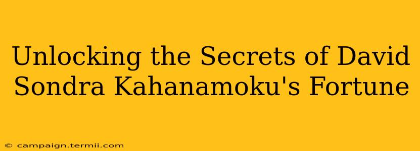 Unlocking the Secrets of David Sondra Kahanamoku's Fortune