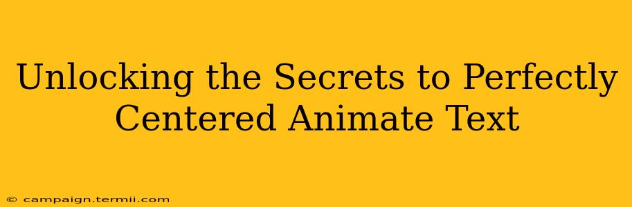 Unlocking the Secrets to Perfectly Centered Animate Text