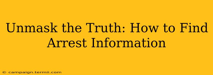 Unmask the Truth: How to Find Arrest Information