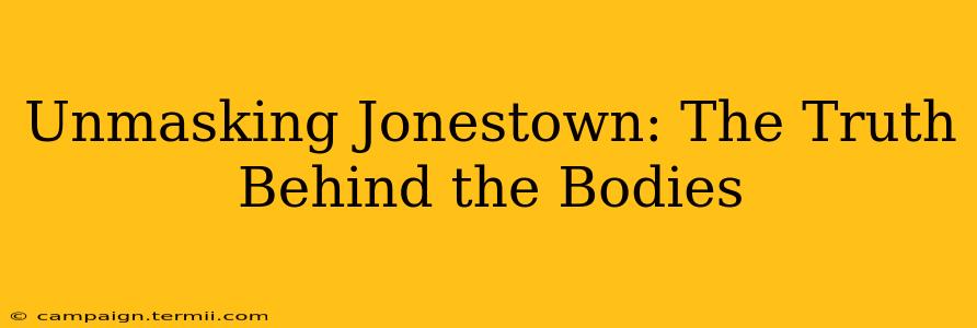 Unmasking Jonestown: The Truth Behind the Bodies