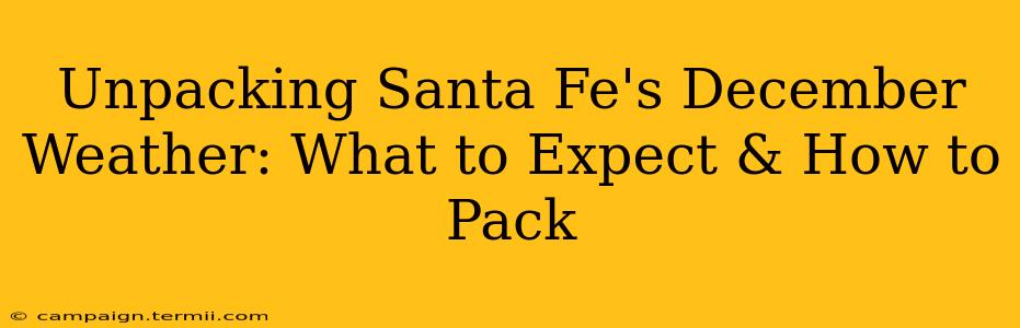 Unpacking Santa Fe's December Weather: What to Expect & How to Pack