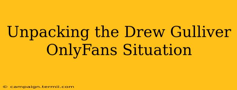 Unpacking the Drew Gulliver OnlyFans Situation