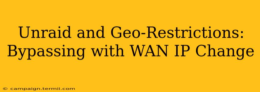 Unraid and Geo-Restrictions: Bypassing with WAN IP Change