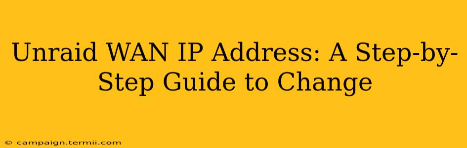 Unraid WAN IP Address: A Step-by-Step Guide to Change