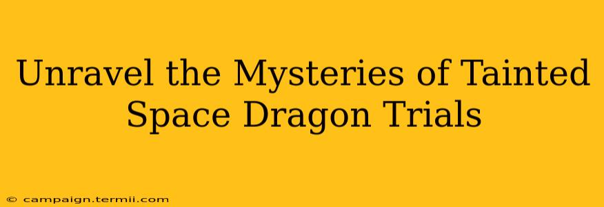 Unravel the Mysteries of Tainted Space Dragon Trials