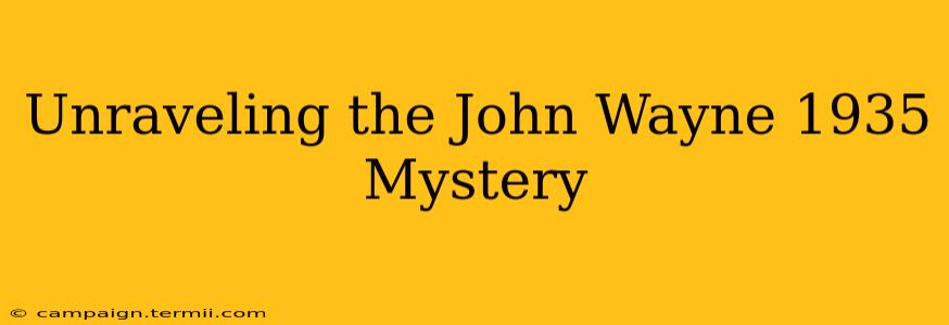 Unraveling the John Wayne 1935 Mystery