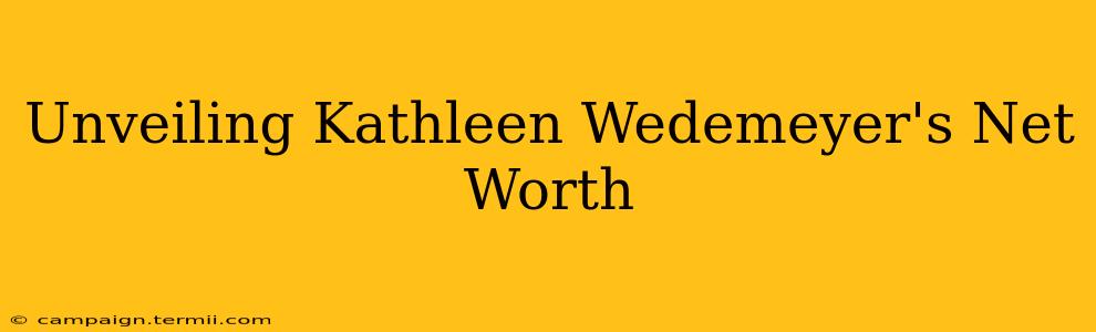 Unveiling Kathleen Wedemeyer's Net Worth