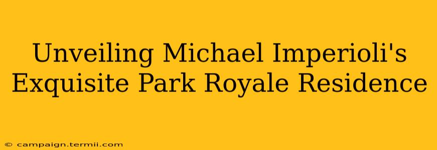 Unveiling Michael Imperioli's Exquisite Park Royale Residence