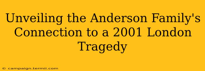 Unveiling the Anderson Family's Connection to a 2001 London Tragedy