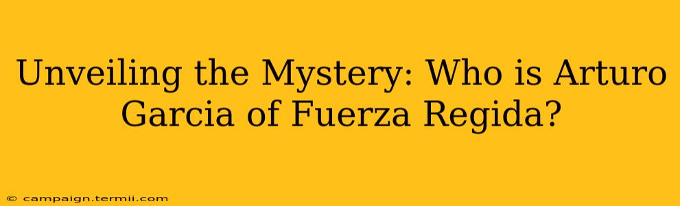 Unveiling the Mystery: Who is Arturo Garcia of Fuerza Regida?