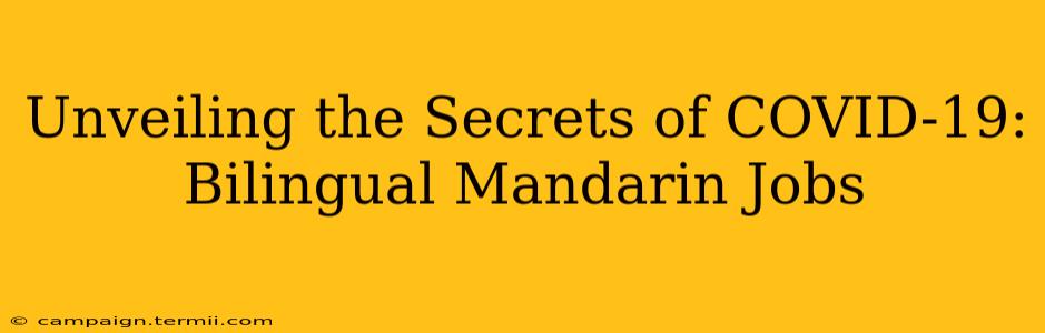 Unveiling the Secrets of COVID-19: Bilingual Mandarin Jobs