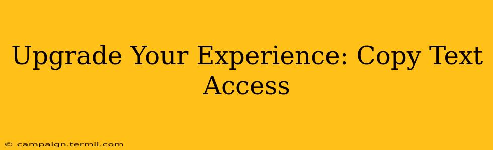 Upgrade Your Experience: Copy Text Access