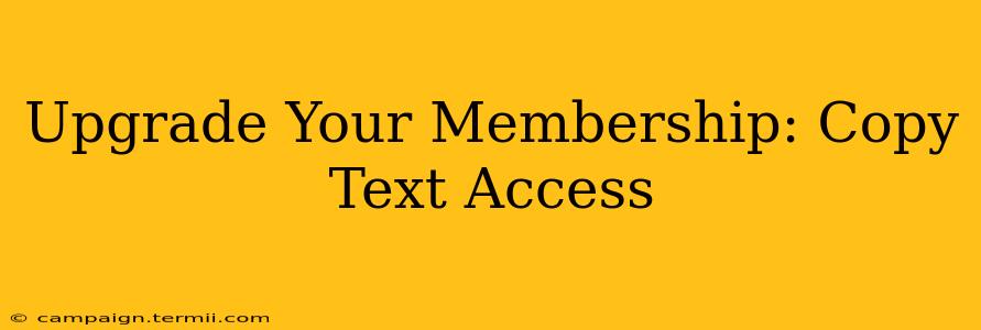 Upgrade Your Membership: Copy Text Access