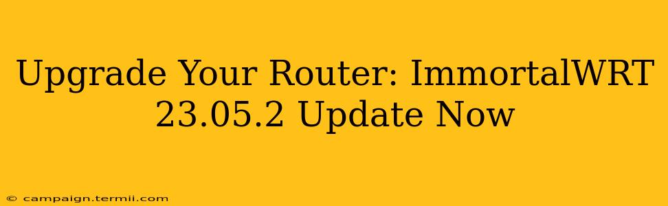 Upgrade Your Router: ImmortalWRT 23.05.2 Update Now