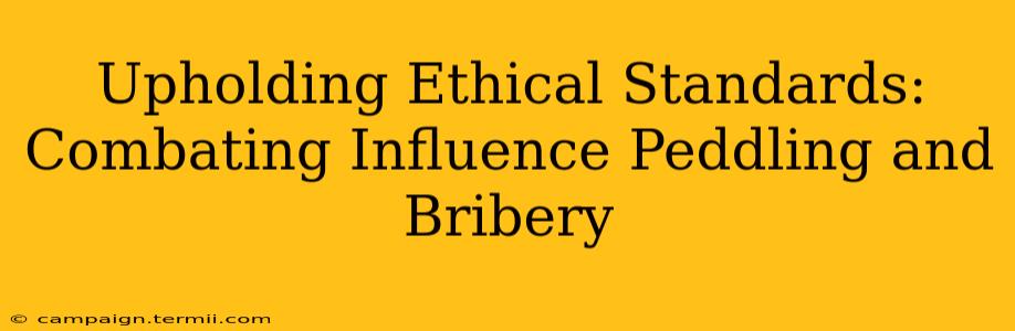 Upholding Ethical Standards:  Combating Influence Peddling and Bribery