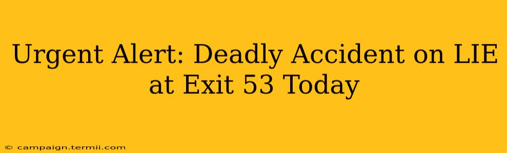 Urgent Alert: Deadly Accident on LIE at Exit 53 Today