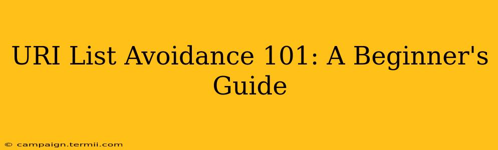 URI List Avoidance 101: A Beginner's Guide