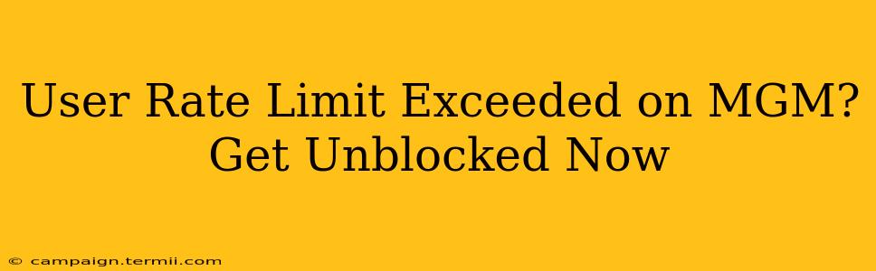 User Rate Limit Exceeded on MGM?  Get Unblocked Now