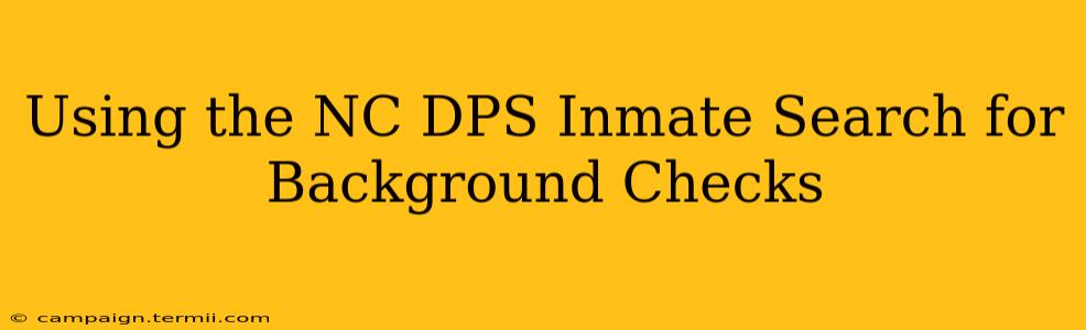 Using the NC DPS Inmate Search for Background Checks