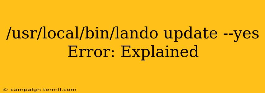 /usr/local/bin/lando update --yes Error: Explained