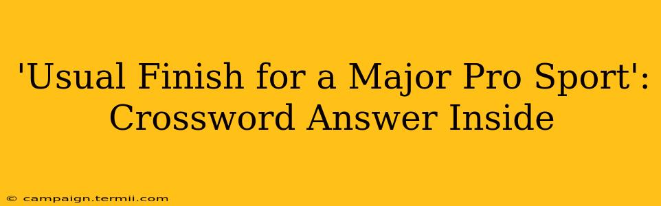 'Usual Finish for a Major Pro Sport': Crossword Answer Inside