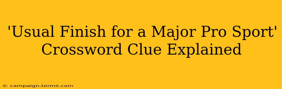 'Usual Finish for a Major Pro Sport' Crossword Clue Explained