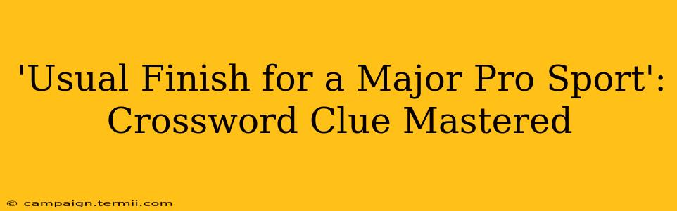 'Usual Finish for a Major Pro Sport': Crossword Clue Mastered