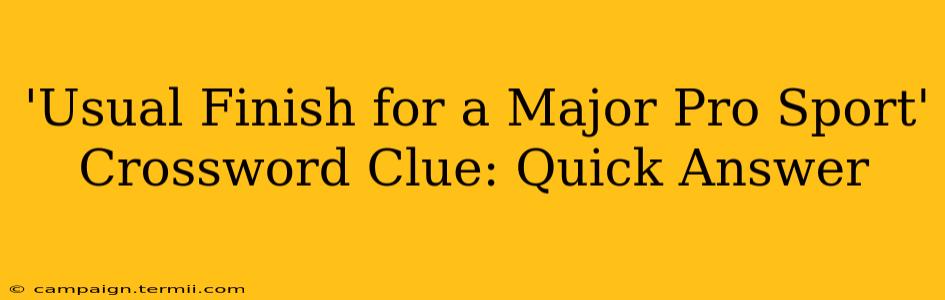 'Usual Finish for a Major Pro Sport' Crossword Clue: Quick Answer