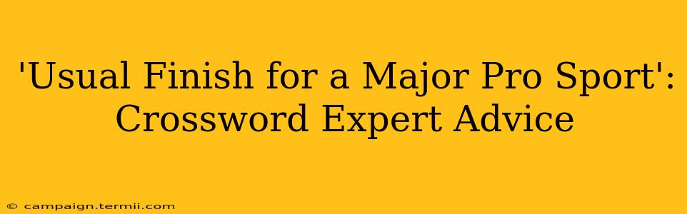 'Usual Finish for a Major Pro Sport': Crossword Expert Advice