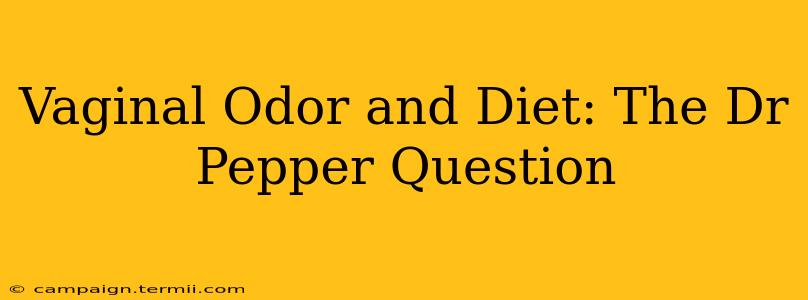 Vaginal Odor and Diet: The Dr Pepper Question