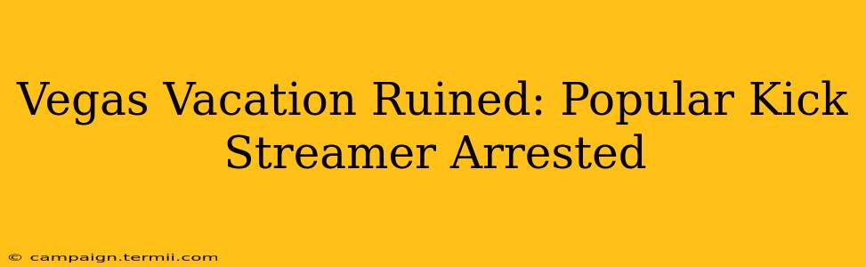 Vegas Vacation Ruined: Popular Kick Streamer Arrested