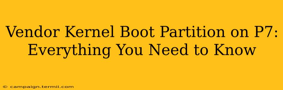 Vendor Kernel Boot Partition on P7: Everything You Need to Know