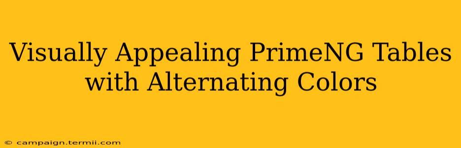 Visually Appealing PrimeNG Tables with Alternating Colors