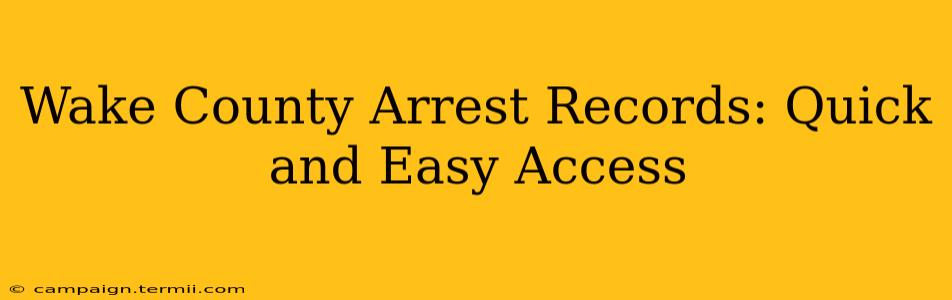 Wake County Arrest Records: Quick and Easy Access