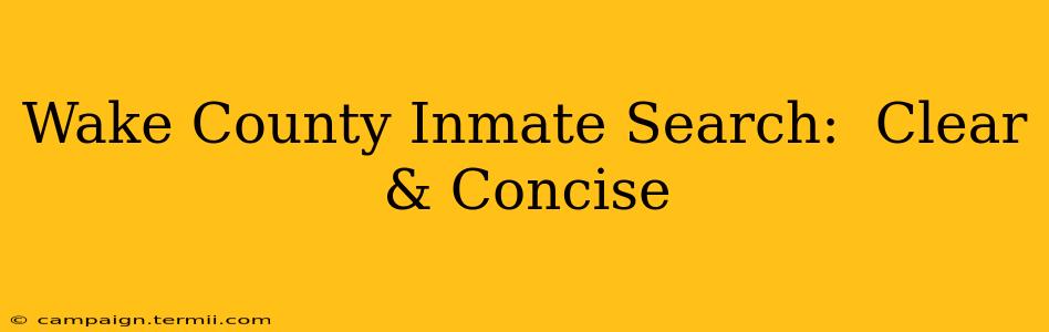 Wake County Inmate Search:  Clear & Concise