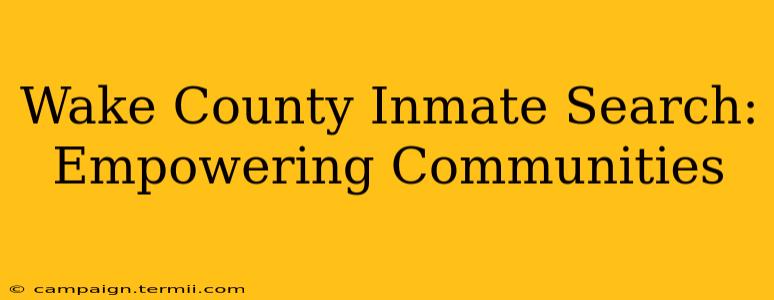 Wake County Inmate Search:  Empowering Communities