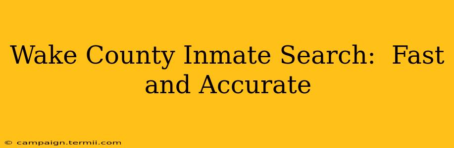 Wake County Inmate Search:  Fast and Accurate