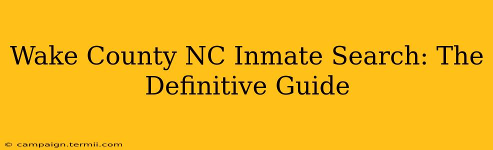 Wake County NC Inmate Search: The Definitive Guide