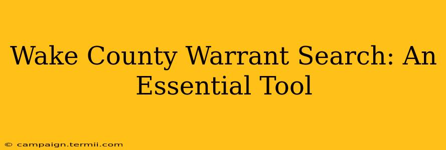 Wake County Warrant Search: An Essential Tool