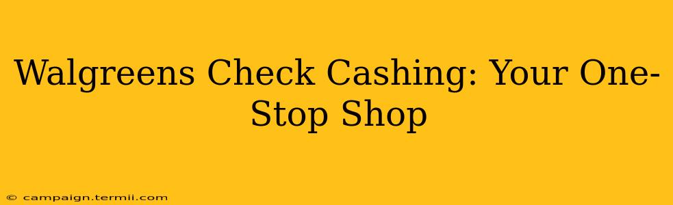 Walgreens Check Cashing: Your One-Stop Shop