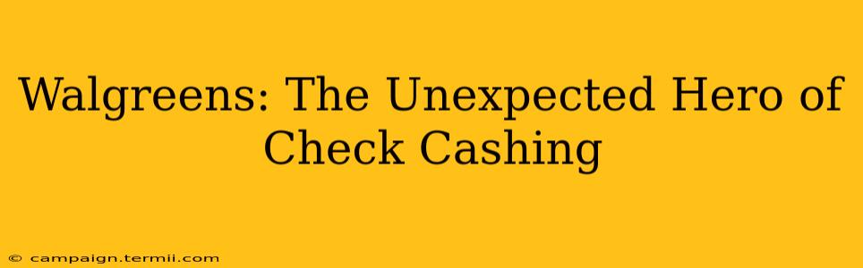 Walgreens: The Unexpected Hero of Check Cashing