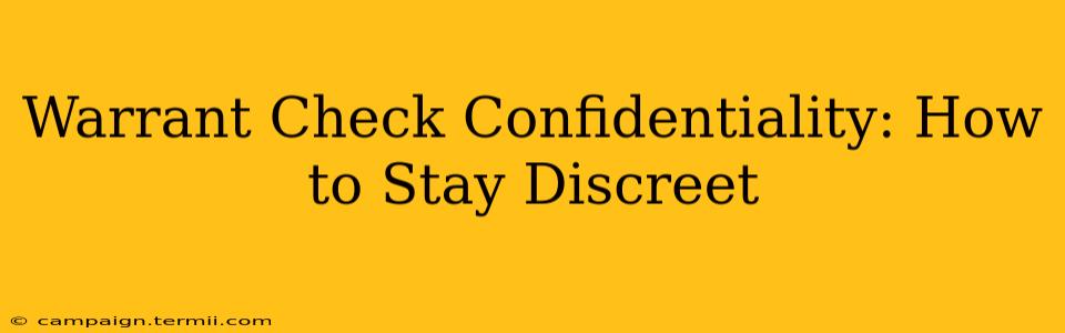 Warrant Check Confidentiality: How to Stay Discreet