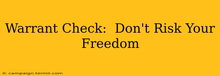 Warrant Check:  Don't Risk Your Freedom