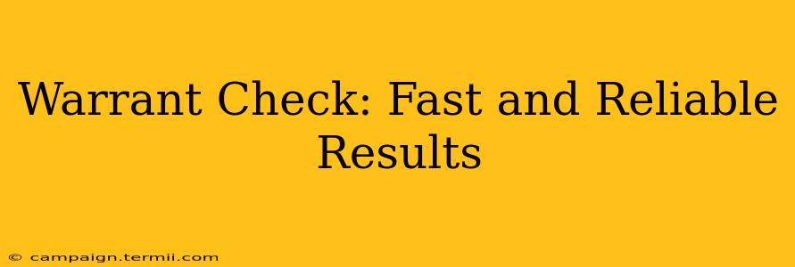 Warrant Check: Fast and Reliable Results