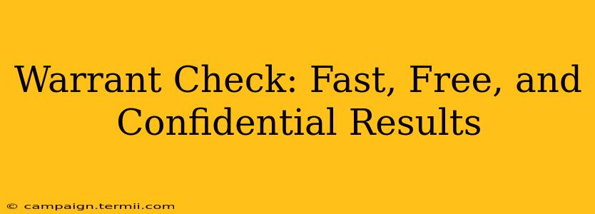 Warrant Check: Fast, Free, and Confidential Results