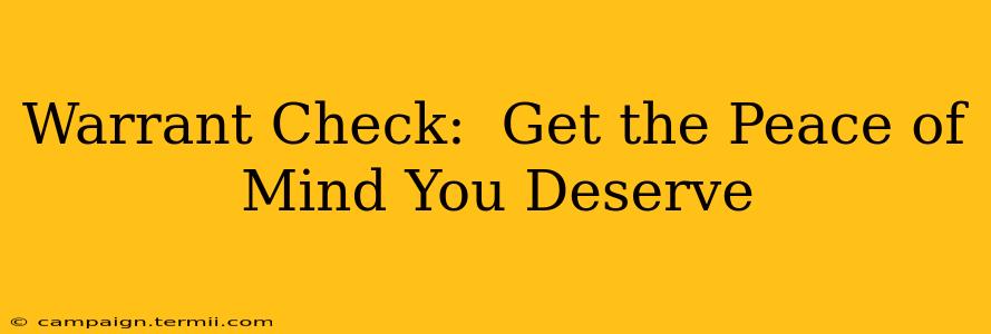 Warrant Check:  Get the Peace of Mind You Deserve