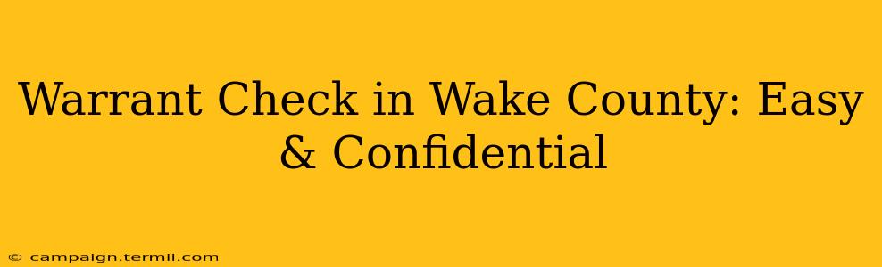 Warrant Check in Wake County: Easy & Confidential