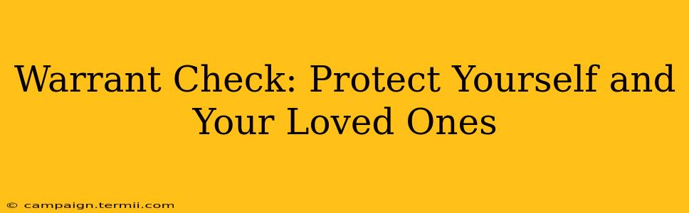 Warrant Check: Protect Yourself and Your Loved Ones