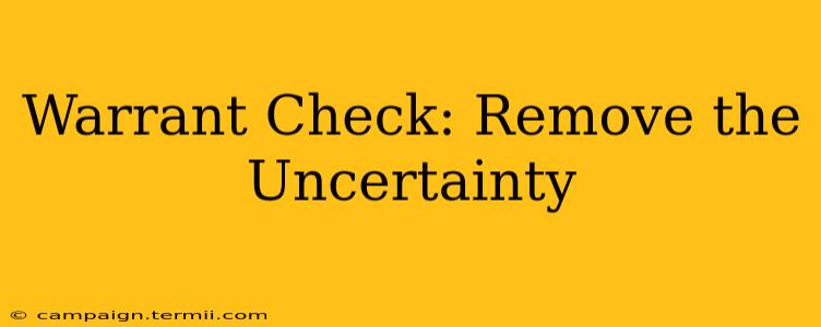 Warrant Check: Remove the Uncertainty